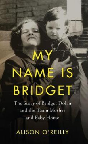 Picture of My Name is Bridget: The Untold Story of Bridget Dolan and the Tuam Mother and Ba