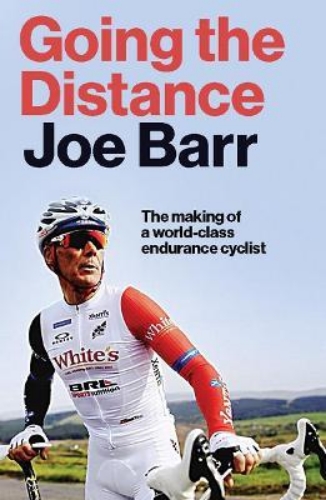 Picture of Going the Distance: The Making of a world class endurance cyclist