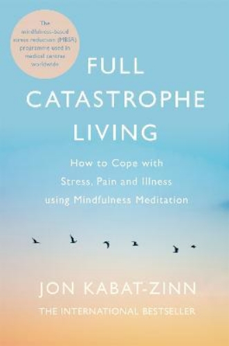 Picture of Full Catastrophe Living, Revised Edition: How to cope with stress, pain and illn