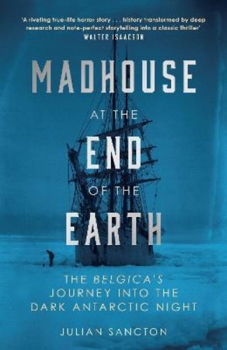 Picture of Madhouse at the End of the Earth: The Belgica's Journey into the Dark Antarctic