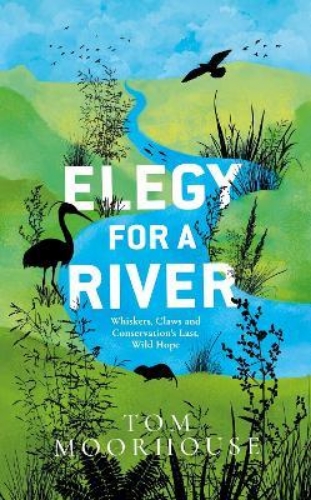 Picture of Elegy For a River: Whiskers, Claws and Conservation's Last, Wild Hope