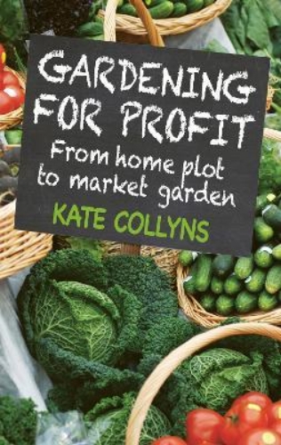Picture of Gardening for Profit: From Home Plot to Market Garden