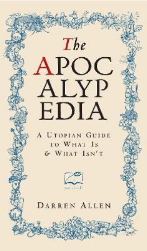 Picture of The Apocalypedia: A Utopian Guide to What is and What isn't