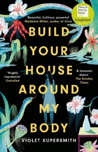 Picture of Build Your House Around My Body: LONGLISTED FOR THE WOMEN'S PRIZE FOR FICTION 20