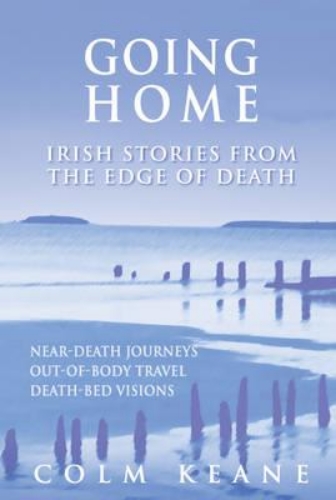 Picture of Going Home: Irish Stories from the Edge of Death - Near-death Journeys, Out-of-b