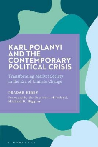 Picture of Karl Polanyi and the Contemporary Political Crisis: Transforming Market Society