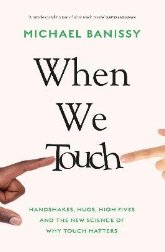 Picture of When We Touch: Handshakes, hugs, high fives and the new science behind why touch