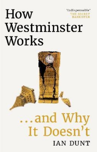 Picture of How Westminster Works . . . and Why It Doesn't