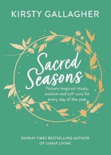 Picture of Sacred Seasons: Nature-inspired rituals, wisdom and self-care for every day of t