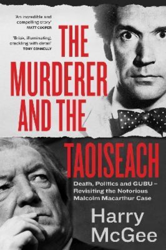 Picture of The Murderer and the Taoiseach: Death, Politics and GUBU - Revisiting the Notori