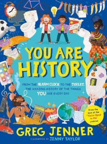 Picture of You Are History: From the Alarm Clock to the Toilet, the Amazing History of the