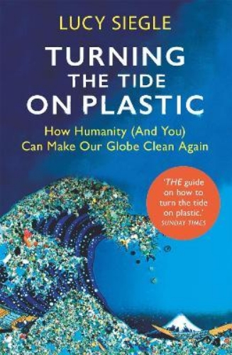 Picture of Turning the Tide on Plastic: How Humanity (And You) Can Make Our Globe Clean Aga