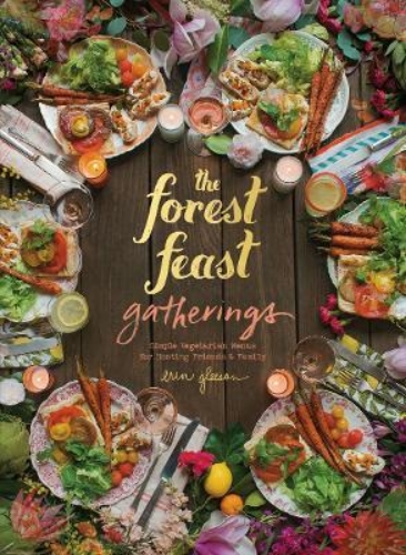 Picture of The Forest Feast Gatherings: Simple Vegetarian Menus for Hosting Friends & Famil