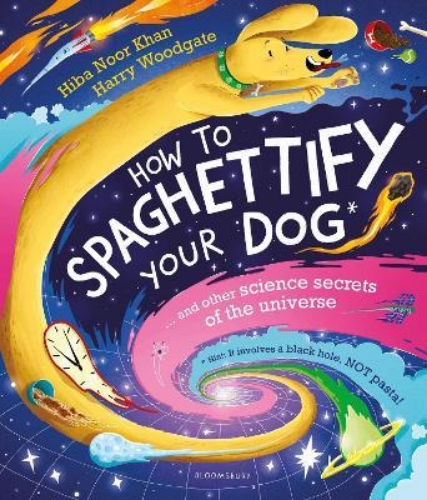 Picture of How To Spaghettify Your Dog: and other science secrets of the universe