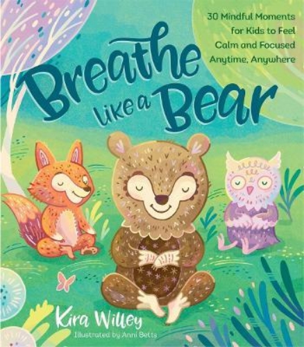 Picture of Breathe Like a Bear: 30 Mindful Moments for Kids to Feel Calm and Focused Anytim