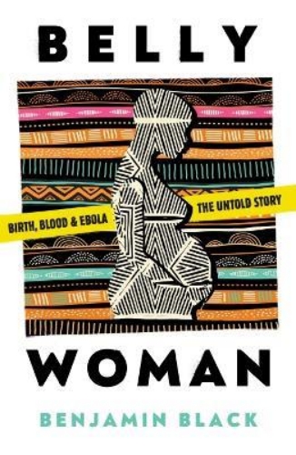 Picture of Belly Woman: Birth, Blood & Ebola: the Untold Story