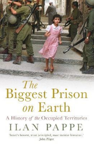 Picture of The Biggest Prison on Earth: A History of Gaza and the Occupied Territories