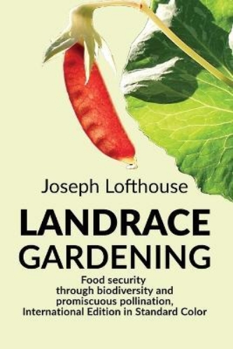 Picture of Landrace Gardening: Food Security through Biodiversity and Promiscuous Pollinati