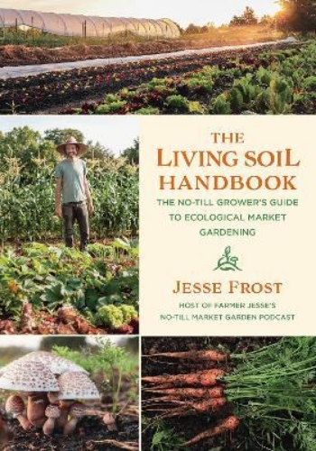 Picture of The Living Soil Handbook: The No-Till Grower's Guide to Ecological Market Garden