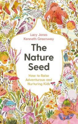 Picture of The Nature Seed: How to Raise Adventurous and Nurturing Kids