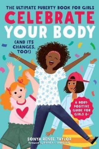 Picture of Celebrate Your Body (and Its Changes, Too!): The Ultimate Puberty Book for Girls