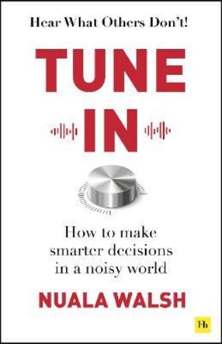 Picture of Tune In: How to make smarter decisions in a noisy world