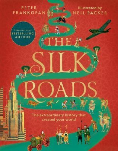 Picture of The Silk Roads: The Extraordinary History that created your World - Illustrated