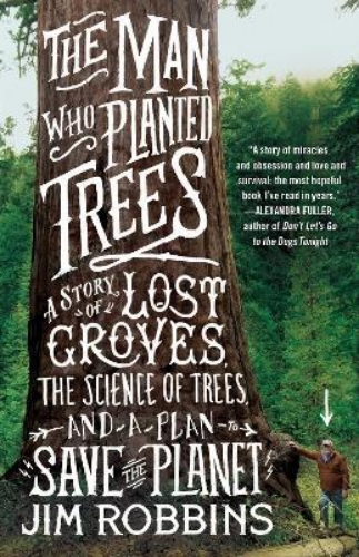 Picture of The Man Who Planted Trees: A Story of Lost Groves, the Science of Trees, and a P