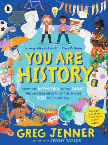 Picture of You Are History: From the Alarm Clock to the Toilet, the Amazing History of the