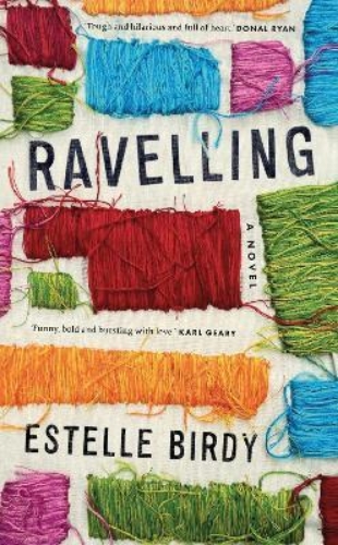 Picture of Ravelling: 'A glorious novel, tough and hilarious and full of heart'