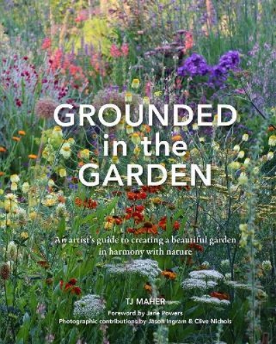 Picture of Grounded in the Garden: An artist's guide to creating a beautiful garden in harm