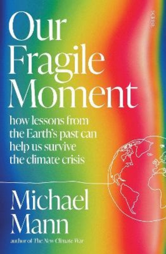 Picture of Our Fragile Moment: how lessons from the Earth's past can help us survive the cl