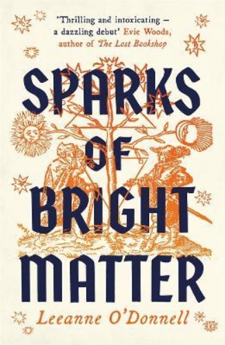 Picture of Sparks of Bright Matter: 'A debut novel of great imagination and originality'- T