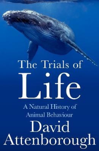 Picture of The Trials of Life: A Natural History of Animal Behaviour